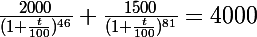 \Large \frac{2000}{(1+\frac{t}{100})^{46}}+\frac{1500}{(1+\frac{t}{100})^{81}}=4000